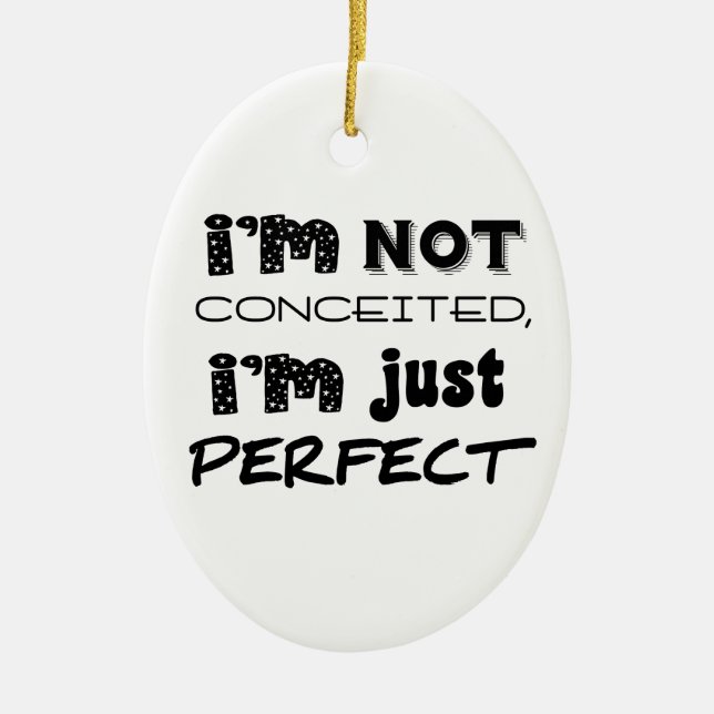 I'm Not Conceited, I'm Just Perfect Ceramic Tree Decoration (Front)