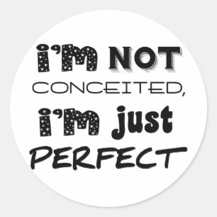 I'm Not Conceited, I'm Just Perfect Classic Round Sticker