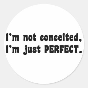 I'm Not Conceited, I'm Just Perfect Classic Round Sticker