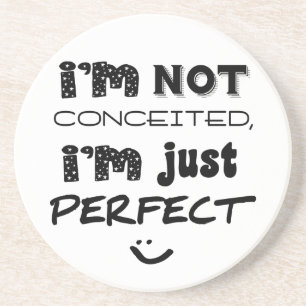 I'm Not Conceited, I'm Just Perfect Coaster