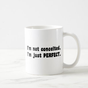 I'm Not Conceited, I'm Just Perfect Coffee Mug
