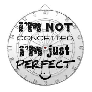 I'm Not Conceited, I'm Just Perfect Dartboard