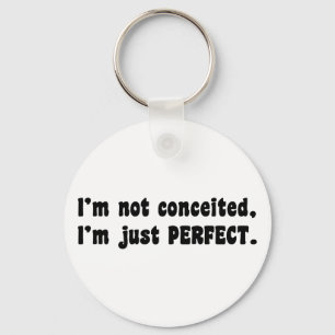 I'm Not Conceited, I'm Just Perfect Key Ring