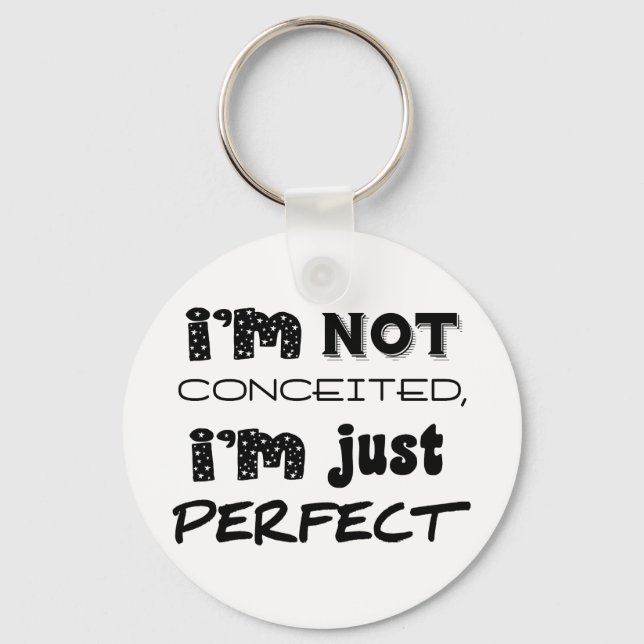 I'm Not Conceited, I'm Just Perfect Key Ring (Front)