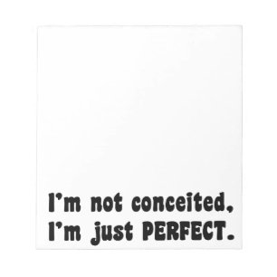 I'm Not Conceited, I'm Just Perfect Notepad