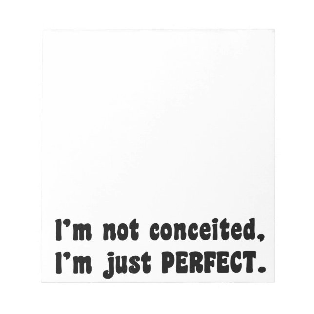 I'm Not Conceited, I'm Just Perfect Notepad (Front)