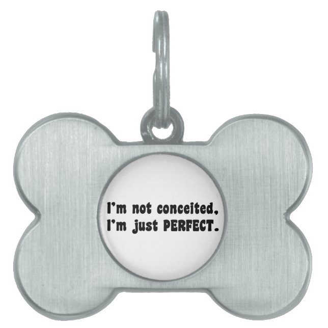 I'm Not Conceited, I'm Just Perfect Pet Tag (Front)