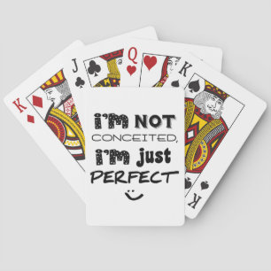 I'm Not Conceited, I'm Just Perfect Playing Cards