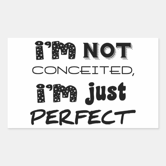 I'm Not Conceited, I'm Just Perfect Rectangular Sticker (Front)
