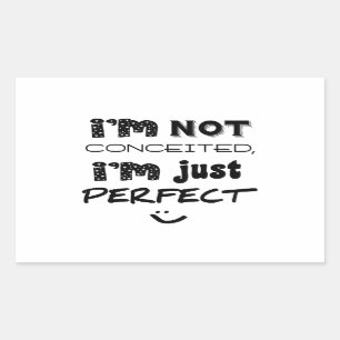 I'm Not Conceited, I'm Just Perfect Rectangular Sticker