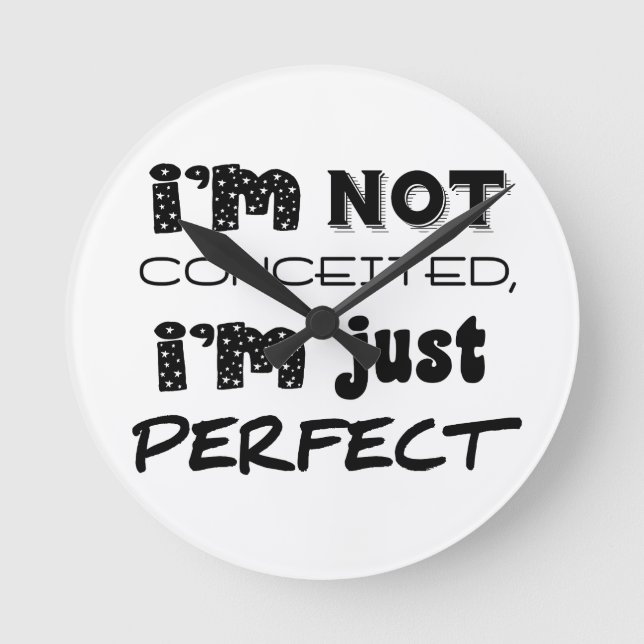 I'm Not Conceited, I'm Just Perfect Round Clock (Front)