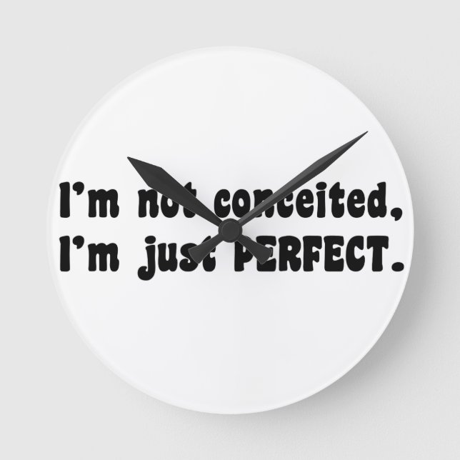 I'm Not Conceited, I'm Just Perfect Round Clock (Front)