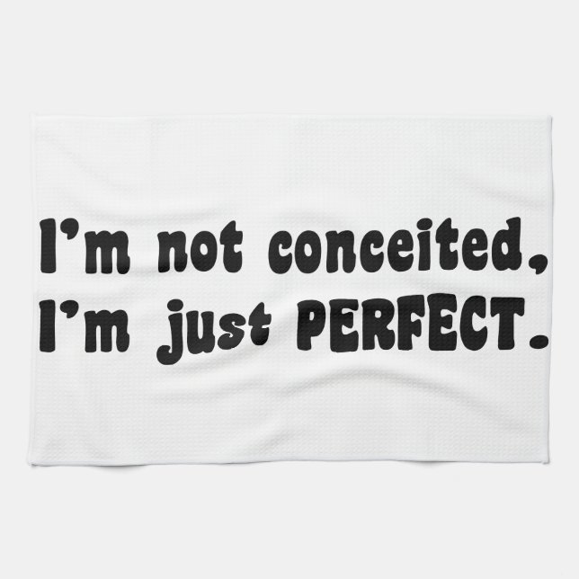I'm Not Conceited, I'm Just Perfect Tea Towel (Horizontal)