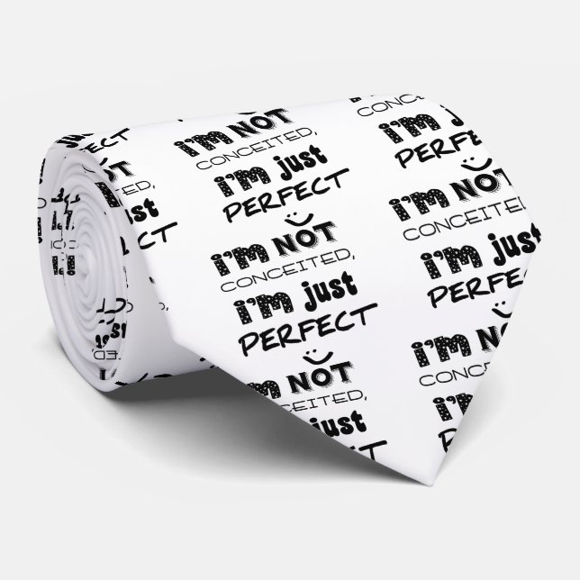 I'm Not Conceited, I'm Just Perfect Tie (Rolled)