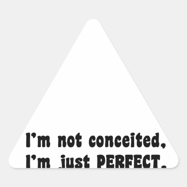I'm Not Conceited, I'm Just Perfect Triangle Sticker (Front)