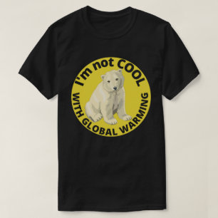 I'M NOT COOL WITH GLOBAL WARMING save the planet   T-Shirt