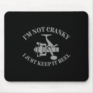 I'm Not Cranky I Just Keep It Reel Funny Fishing A Mouse Pad
