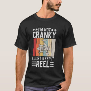 I'm Not Cranky I Just Keep It Reel Men Funny Crank T-Shirt