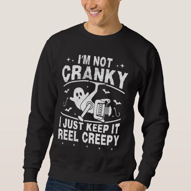 I'm Not Cranky I Keep it Reel Creepy Funny Hallowe Sweatshirt (Front)