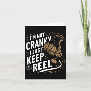 I'm Not Cranky I Keep It Reel Funny Fishing And Fi Card