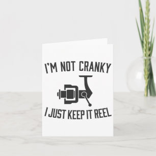 I'm Not Cranky I Keep It Reel Funny Fishing And Fi Card