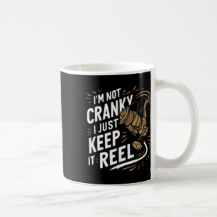 I'm Not Cranky I Keep It Reel Funny Fishing And Fi Coffee Mug
