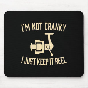 I'm Not Cranky I Keep It Reel Funny Fishing And Fi Mouse Pad