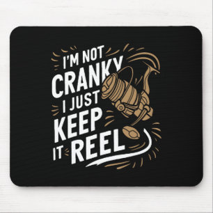 I'm Not Cranky I Keep It Reel Funny Fishing And Fi Mouse Pad