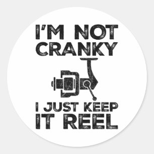 I'm Not Cranky I Keep It Reel Funny Fishing Reel F Classic Round Sticker