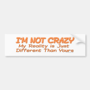 I'm Not Crazy Bumpersticker Bumper Sticker