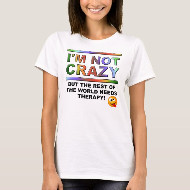 I'm Not Crazy But Funny T-Shirt (Front)