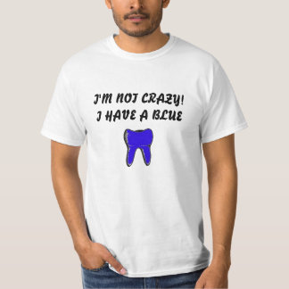 I'M NOT CRAZY!I HAVE A BLUE T-Shirt