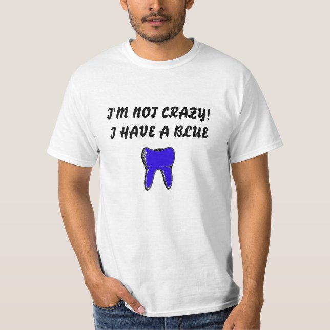I'M NOT CRAZY!I HAVE A BLUE T-Shirt (Front)