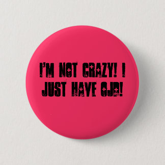 I'm Not Crazy! I Just Have OJD! 6 Cm Round Badge