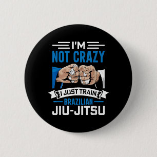Im not crazy I just train Brazilian Jiu-Jitsu 6 Cm Round Badge