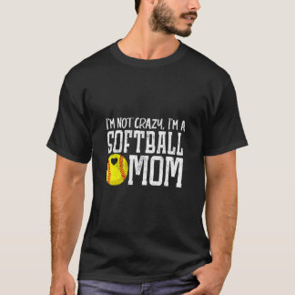 I'm Not Crazy I'm A Softball Mum Mother's Day  T-Shirt