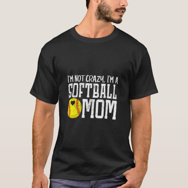 I'm Not Crazy I'm A Softball Mum Mother's Day  T-Shirt (Front)