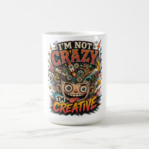 Im Not Crazy Im Creative Surreal Quote Coffee Mug