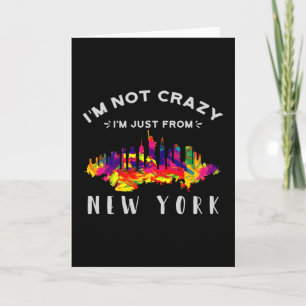 I'm not crazy I'm just from New York Card
