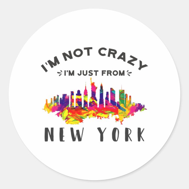 I'm not crazy I'm just from New York Classic Round Sticker (Front)