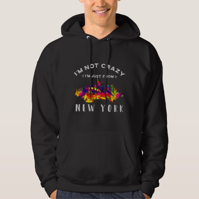 I'm not crazy I'm just from New York Hoodie (Front)