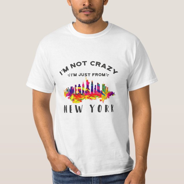 I'm not crazy I'm just from New York T-Shirt (Front)
