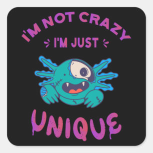 I'm not crazy I'm just unique Axolotl Square Sticker