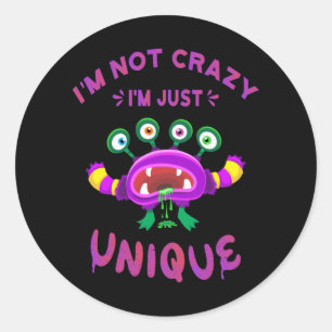 I'm not crazy I'm just unique Classic Round Sticker