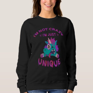 I'm not crazy I'm just unique, Mad Unicorn Sweatshirt