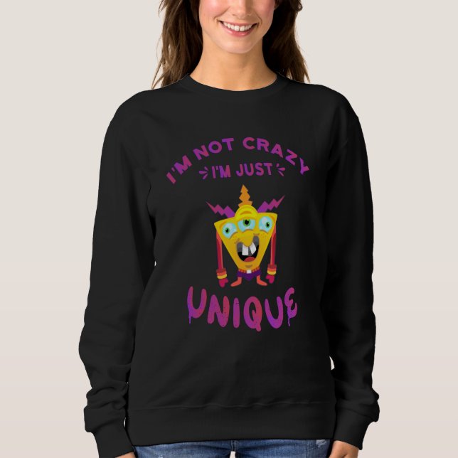 I'm not crazy I'm just unique Sweatshirt (Front)