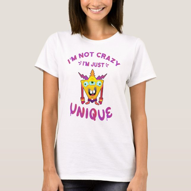 I'm not crazy I'm just unique T-Shirt (Front)