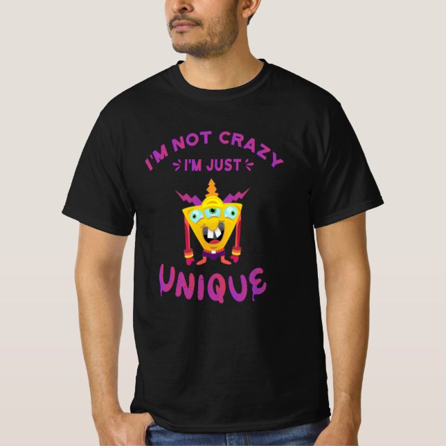 I'm not crazy I'm just unique T-Shirt (Front)