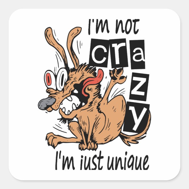 I'm not crazy I'm just unique, Weird Dog Square Sticker (Front)