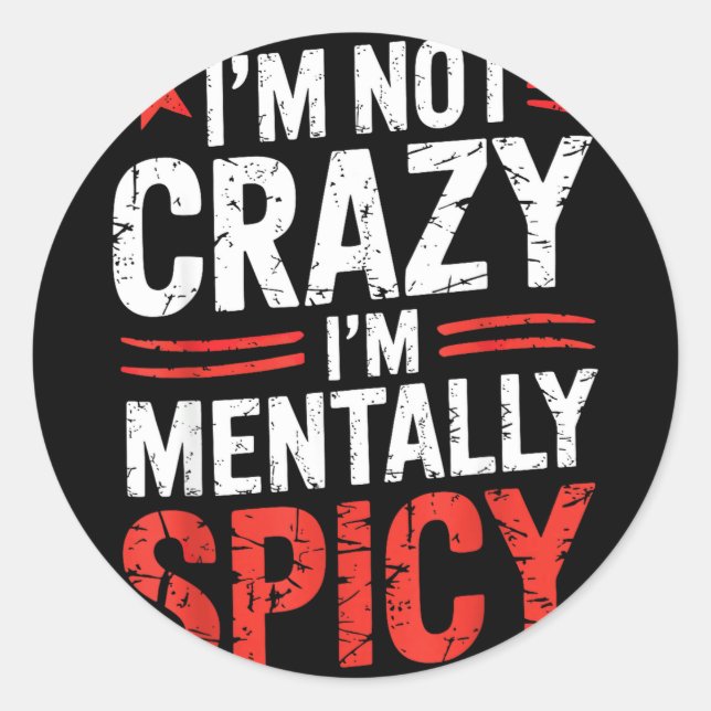 Im Not Crazy Im Mentally Spicy Classic Round Sticker (Front)